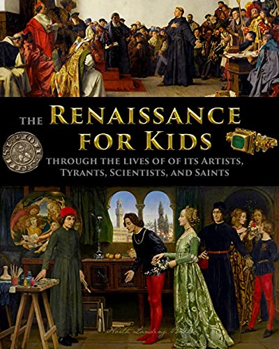 The Renaissance for Kids through the Lives of its Artists, Tyrants, Scientists, and Saints von Stratostream LLC