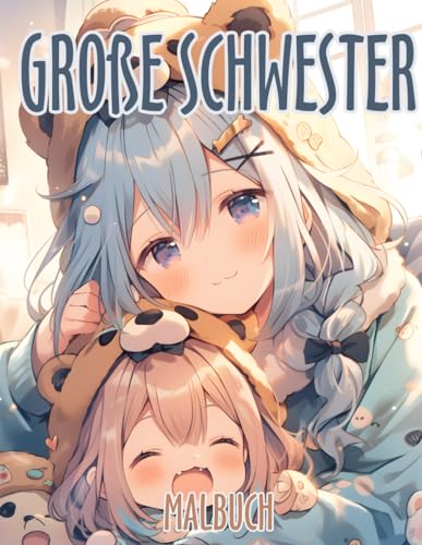 Große Schwester Malbuch: Ausmalbuch für kleine Mädchen mit einem neuen Geschwister für frisch gebackene große Schwestern, begleitet von süßen Zitaten ... für Kinder im Alter von 2 bis 6 Jahren.