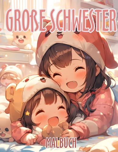 Große Schwester Malbuch: für Mädchen mit einem neuen Geschwisterchen für frischgebackene große Schwestern, inklusive süßer Zitate und mehr, geeignet für Kinder im Alter von 2 bis 6 Jahren. von Independently published