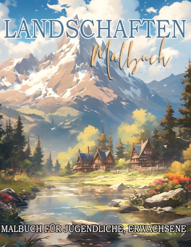 Landschaften Malbuch: mit ländlichen Anwesen und Szenarien zur Entspannung und Stressminderung für Erwachsene, Jugendliche