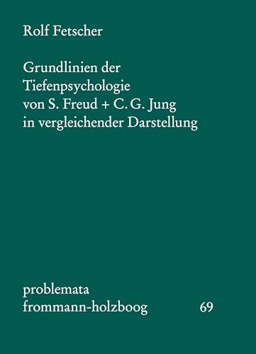 Grundlinien der Tiefenpsychologie von S. Freud und C. G. Jung in vergleichender Darstellung (problemata, Band 69)