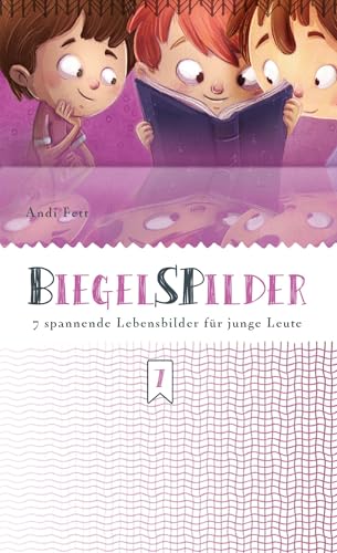 BiegelSPilder: 7 spannende Lebensbilder für junge Leute