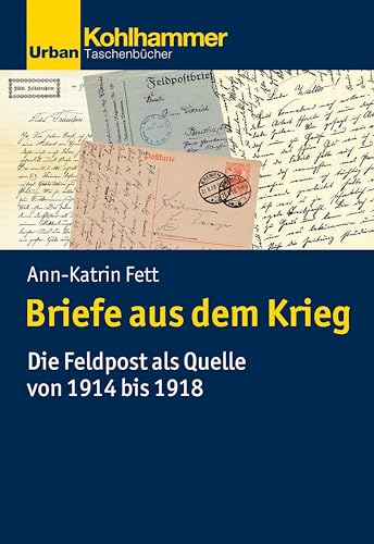Briefe aus dem Krieg: Die Feldpost als Quelle von 1914 bis 1918 (Urban-Taschenbücher)