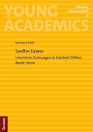 Sanfter Exzess: Unerhörte Ordnungen in Adalbert Stifters Bunte Steine (Young Academics: Literaturwissenschaft)