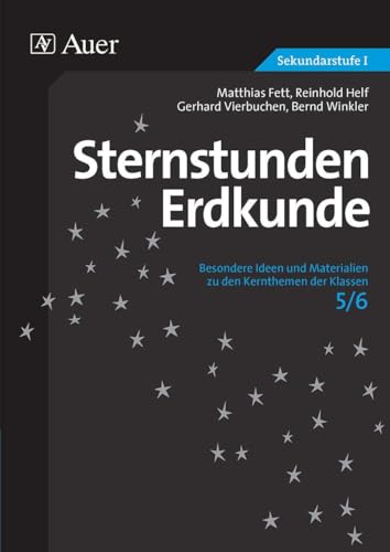 Sternstunden Erdkunde 5/6: Besondere Ideen und Materialien zu den Kernthemen der Klassen 5/6 (Sternstunden Sekundarstufe) von Auer Verlag i.d.AAP LW