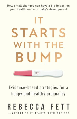 It Starts with the Bump: Evidence-Based Strategies for a Happy and Healthy Pregnancy (It Starts with the Egg)