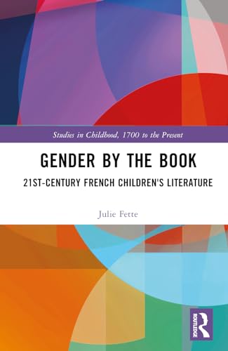 Gender by the Book: 21st-Century French Children's Literature (Studies in Childhood, 1700 to the Present) von Penguin
