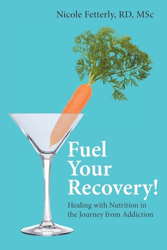 Fuel Your Recovery!: Healing with Nutrition in the Journey from Addiction von FriesenPress