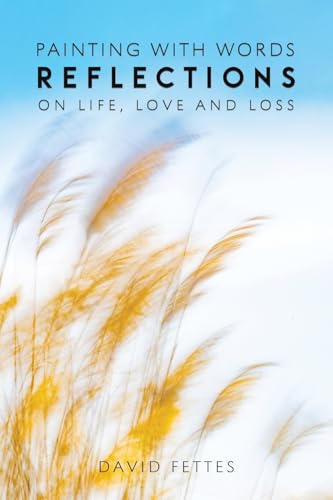 Painting with Words: Reflections on Life, Love and Loss von Austin Macauley Publishers