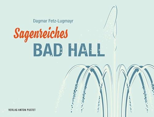 Sagenreiches Bad Hall: Sprudelnde Geschichten einer Kurstadt