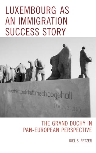 Luxembourg As an Immigration Success Story: The Grand Duchy in Pan-European Perspective