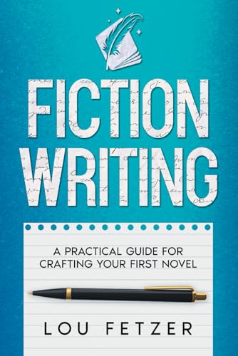 Fiction Writing: A Practical Guide for Crafting Your First Novel