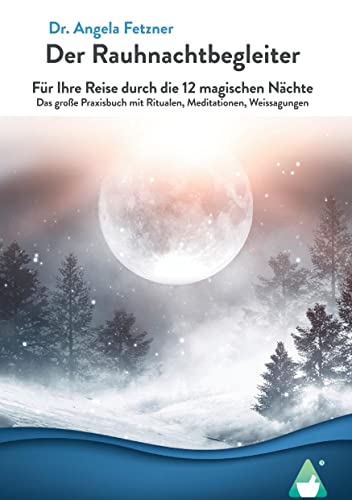 Der Rauhnachtbegleiter: Für Ihre Reise durch die 12 magischen Nächte - Das große Praxisbuch mit Ritualen, Meditationen, Weissagungen Der Rauhnachtbegleiter: Für Ihre Reise durch die 12 magischen Nächte - Das große Praxisbuch mit Ritualen, Meditationen, Weissagungen