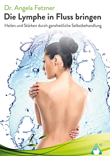 Die Lymphe in Fluss bringen: Heilen und Stärken durch ganzheitliche Selbstbehandlung Die Lymphe in Fluss bringen: Heilen und Stärken durch ganzheitliche Selbstbehandlung