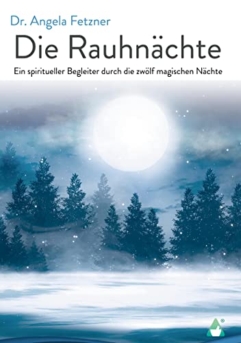 Die Rauhnächte: Ein spiritueller Begleiter durch die zwölf magischen Nächte