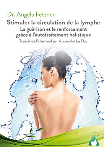 Stimuler la circulation de la lymphe: La guérison et le renforcement grâce à l'autotraitement holistique von BoD - Books on Demand