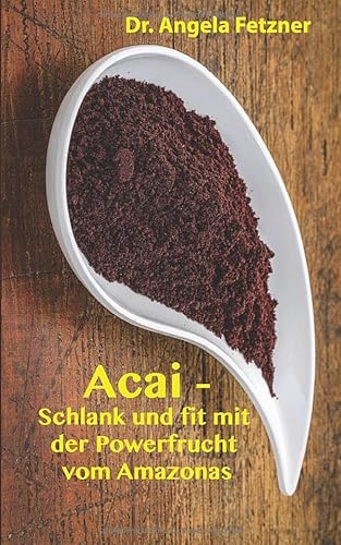 Acai - Schlank und fit mit der Powerfrucht vom Amazonas Acai - Schlank und fit mit der Powerfrucht vom Amazonas