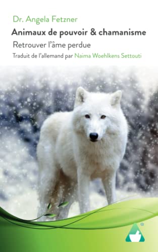 Animaux de pouvoir & chamanisme: Retrouver l’âme perdue Animaux de pouvoir & chamanisme: Retrouver l’âme perdue