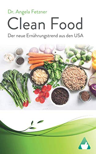 Clean Food - Der neue Ernährungstrend aus den USA von CreateSpace Independent Publishing Platform