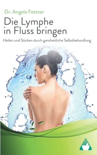 Die Lymphe in Fluss bringen: Heilen und Stärken durch ganzheitliche Selbstbehandlung von Independently published