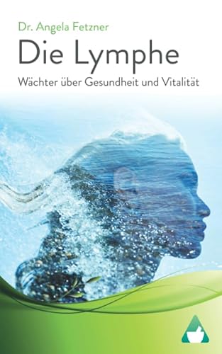 Die Lymphe: Wächter über Gesundheit und Vitalität von Independently published