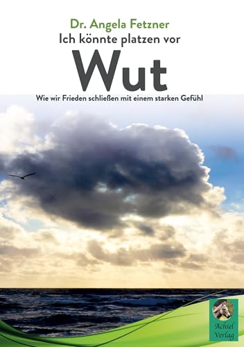 Ich könnte platzen vor Wut: Wie wir Frieden schließen mit einem starken Gefühl Ich könnte platzen vor Wut: Wie wir Frieden schließen mit einem starken Gefühl von AchielVerlag