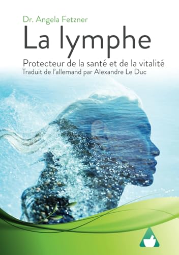 La lymphe: Protecteur de la santé et de la vitalité La lymphe: Protecteur de la santé et de la vitalité von Independently published