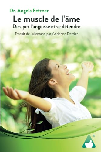 Le muscle de l’âme: Dissiper l’angoisse et se détendre Le muscle de l’âme: Dissiper l’angoisse et se détendre