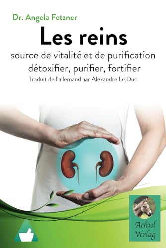 Les reins: source de vitalité et de purification détoxifier, purifier, fortifier Les reins: source de vitalité et de purification détoxifier, purifier, fortifier