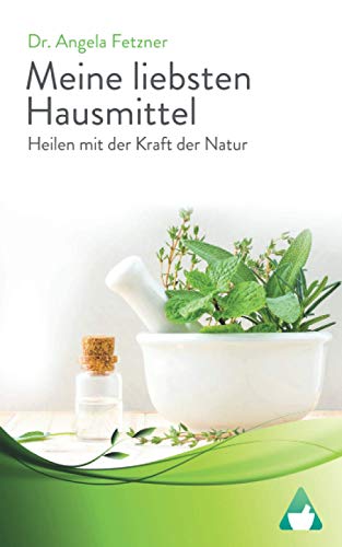 Meine liebsten Hausmittel: Heilen mit der Kraft der Natur von Independently published