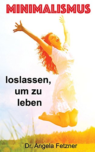 Minimalismus - Loslassen, um zu leben Minimalismus - Loslassen, um zu leben von CreateSpace Independent Publishing Platform