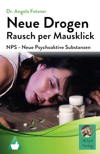 Neue Drogen - Rausch per Mausklick: NPS - Neue Psychoaktive Substanzen von AchielVerlag
