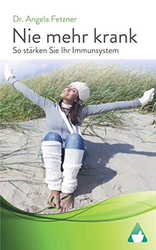 Nie mehr krank - So stärken Sie Ihr Immunsystem von CreateSpace Independent Publishing Platform