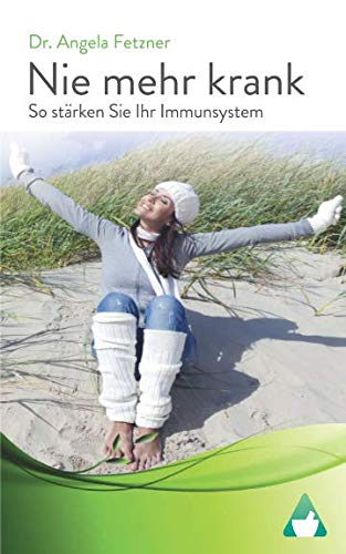 Nie mehr krank - So stärken Sie Ihr Immunsystem Nie mehr krank - So stärken Sie Ihr Immunsystem von CreateSpace Independent Publishing Platform