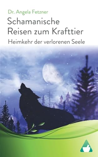Schamanische Reisen zum Krafttier: Heimkehr der verlorenen Seele Schamanische Reisen zum Krafttier: Heimkehr der verlorenen Seele