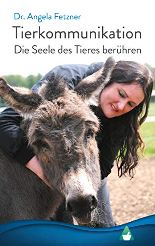 Tierkommunikation: Die Seele des Tieres berühren