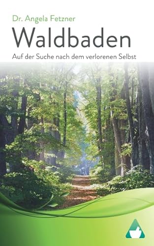 Waldbaden: Auf der Suche nach dem verlorenen Selbst Waldbaden: Auf der Suche nach dem verlorenen Selbst