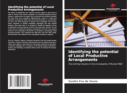 Identifying the potential of Local Productive Arrangements: The clothing industry in the municipality of Muriaé (MG) von Our Knowledge Publishing