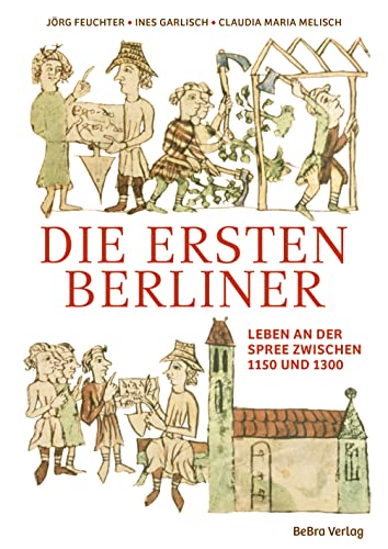 Die ersten Berliner: Leben an der Spree zwischen 1150 und 1300 von Edition Q
