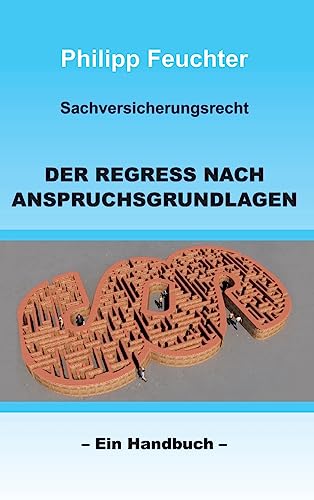Sachversicherungsrecht: Der Regress nach Anspruchsgrundlagen: Ein Handbuch