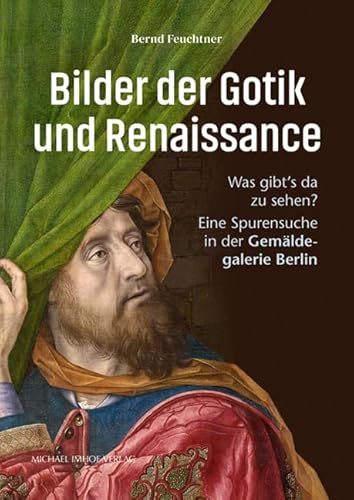 Bilder der Gotik und Renaissance: Was gibt´s da zu sehen? Eine Spurensuche in der Gemäldegalerie Berlin Bilder der Gotik und Renaissance: Was gibt´s da zu sehen? Eine Spurensuche in der Gemäldegalerie Berlin