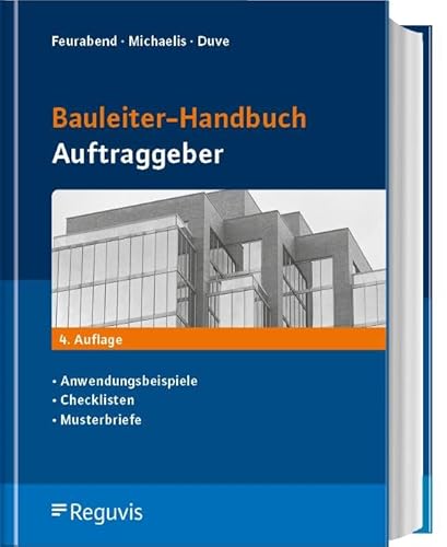 Bauleiter-Handbuch Auftraggeber: Anwendungsbeispiele, Checklisten, Musterbriefe Bauleiter-Handbuch Auftraggeber: Anwendungsbeispiele, Checklisten, Musterbriefe von Reguvis Fachmedien