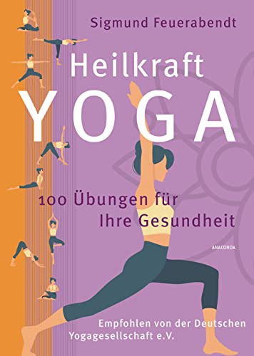 Heilkraft Yoga. 100 Übungen für Ihre Gesundheit. Empfohlen von der Deutschen Yogagesellschaft e. V.: Die Neuausgabe des Standardwerks vom Yogapionier und -meister Heilkraft Yoga. 100 Übungen für Ihre Gesundheit. Empfohlen von der Deutschen Yogagesellschaft e. V.: Die Neuausgabe des Standardwerks vom Yogapionier und -meister