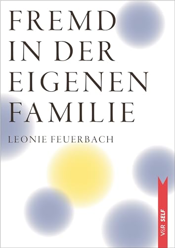 Fremd in der eigenen Familie: Wenn sich Kinder von ihren Eltern entfernen (V&R SELF) von Vandenhoeck + Ruprecht