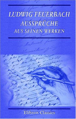Ludwig Feuerbach. Aussprüche aus seinen Werken: Gesammelt von Leonore Feuerbach