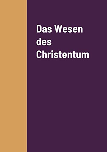 Das Wesen des Christentum Das Wesen des Christentum