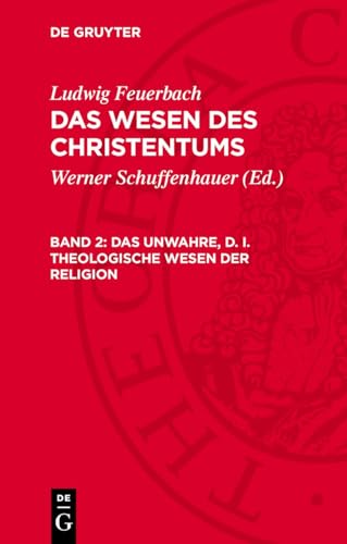 Das Wesen des Christentums, Band 2, Das unwahre, d. i. theologische Wesen der Religion: FEUWC-B, Band 2.DE Das Wesen des Christentums, Band 2, Das unwahre, d. i. theologische Wesen der Religion: FEUWC-B, Band 2.DE von De Gruyter