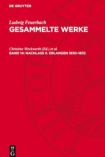 Gesammelte Werke, Band 14, Nachlaß II. Erlangen 1830-1832: Vorlesungen über Logik und Metaphysik Gesammelte Werke, Band 14, Nachlaß II. Erlangen 1830-1832: Vorlesungen über Logik und Metaphysik von De Gruyter
