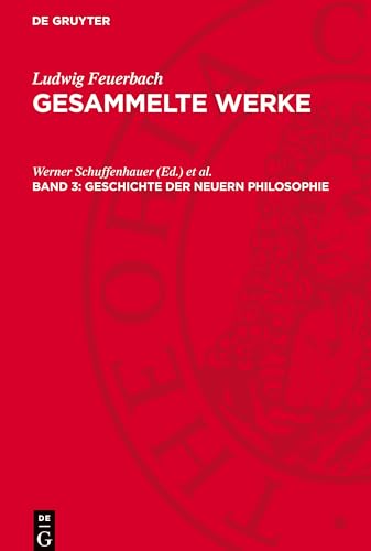 Gesammelte Werke, Band 3, Geschichte der neuern Philosophie: Darstellung, Entwicklung und Kritik der Leibnizschen Philosophie Gesammelte Werke, Band 3, Geschichte der neuern Philosophie: Darstellung, Entwicklung und Kritik der Leibnizschen Philosophie von De Gruyter