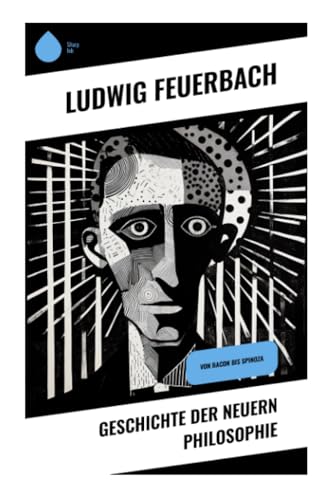 Geschichte der neuern Philosophie: Von Bacon bis Spinoza Geschichte der neuern Philosophie: Von Bacon bis Spinoza